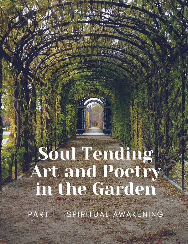 Soul Tending: Art & Poetry in the Garden Part 1